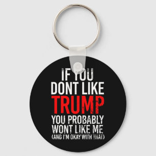 You Don't Like Trump You Probably Wont Like Me  Key Ring