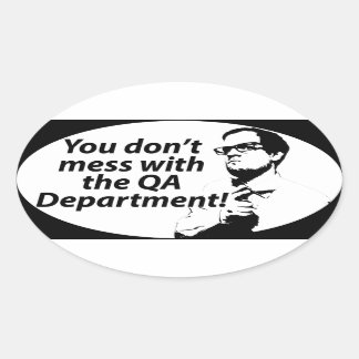 You Don't Mess with the QA Department Oval Sticker