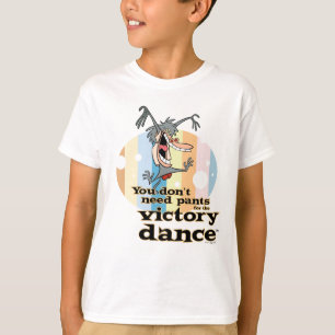 You Don't Need Pants for the Victory Dance™ T-Shirt