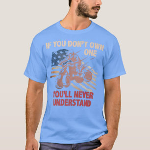 You Dont Own One You ll Never Understand ATV Quad T-Shirt