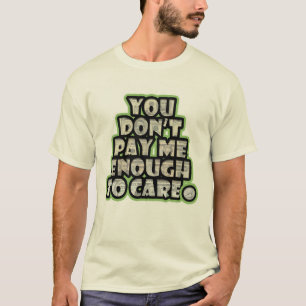 You Don't Pay Me Enough to Care(transparent) T-Shirt