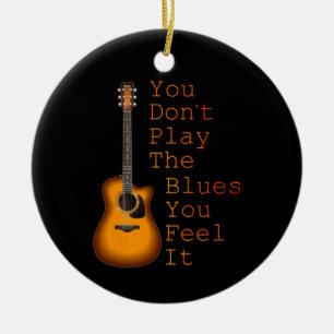 You Don't Play The Blues You Feel It Guitar Ceramic Tree Decoration