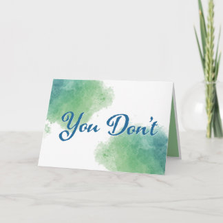 You Don't Run From Real Card