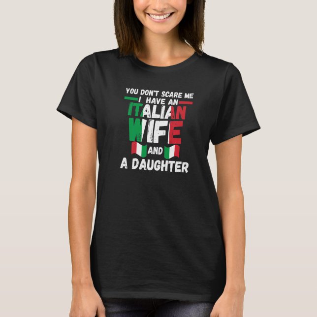 you don't scare Italian wife daughter Italy Italia T-Shirt (Front)