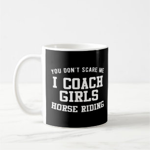 You Dont Scare Me Coach Girls Riding Coffee Mug