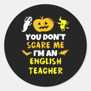 You Don't Scare Me English Teacher Halloween Men W Classic Round Sticker