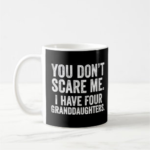 You Don't Scare Me, Four Granddaughters Father's D Coffee Mug