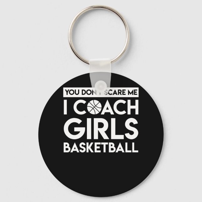 You Dont Scare Me Girls Basketball Coach Key Ring (Front)