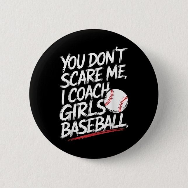 You Dont Scare Me I Coach Girls Baseball Funny Tra 6 Cm Round Badge (Front)