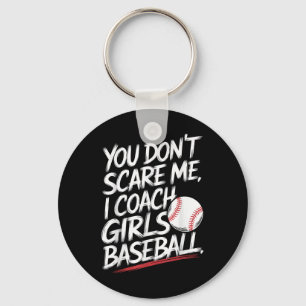 You Dont Scare Me I Coach Girls Baseball Funny Tra Key Ring