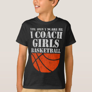 You dont scare me i coach girls basketball 2  T-Shirt
