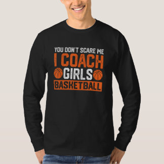 You Don't Scare Me I Coach Girls Basketball   Coac T-Shirt