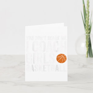 You Don't Scare Me I Coach Girls Basketball Coache Card