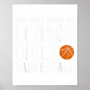 You Don't Scare Me I Coach Girls Basketball Coache Poster