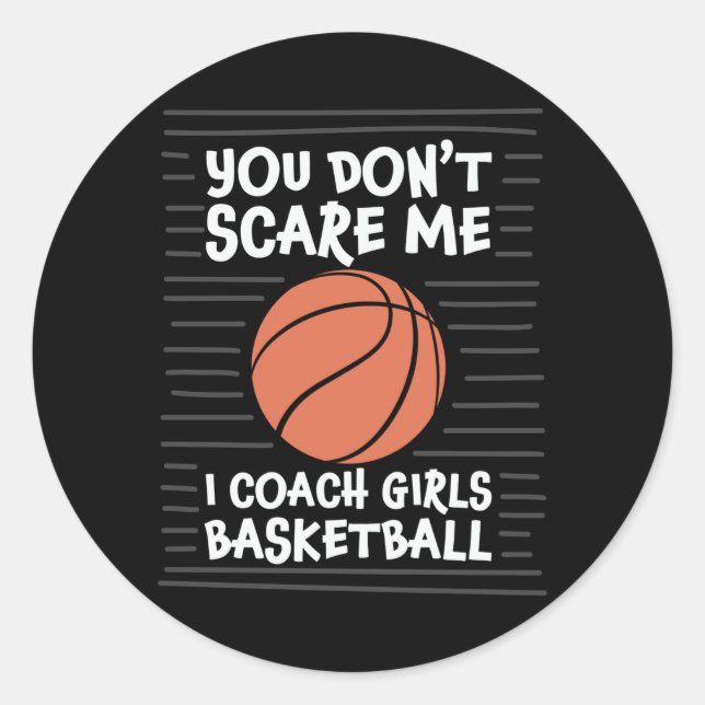 You don't Scare me I Coach Girls Basketball Design Classic Round Sticker (Front)