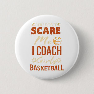 You Don't Scare Me I Coach Girls Basketball Funny 6 Cm Round Badge