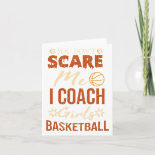 You Don't Scare Me I Coach Girls Basketball Funny Card