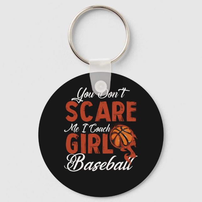 You Don't Scare Me I Coach Girls Basketball Key Ring (Front)