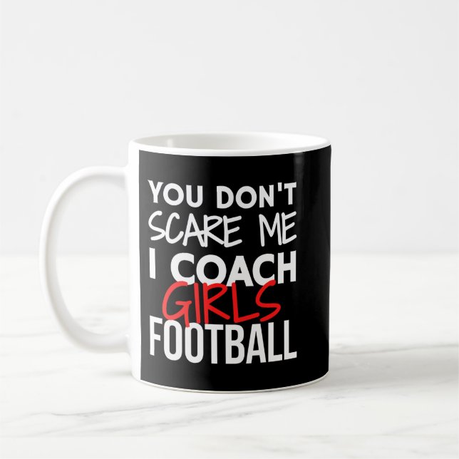 You don't scare me I coach girls football Coffee Mug (Left)