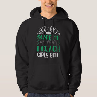 You Dont Scare Me I Coach Girls Golf Coach 1 Hoodie