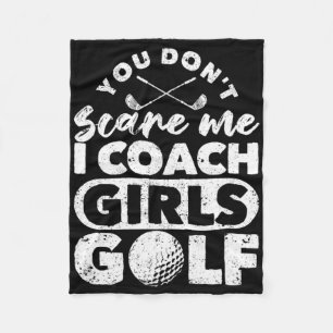 You Don't Scare Me I Coach Girls Golf Funny Golfin Fleece Blanket
