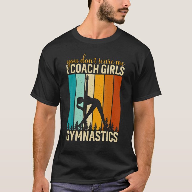 You Don't Scare Me I Coach Girls Gymnastics Gymnas T-Shirt (Front)