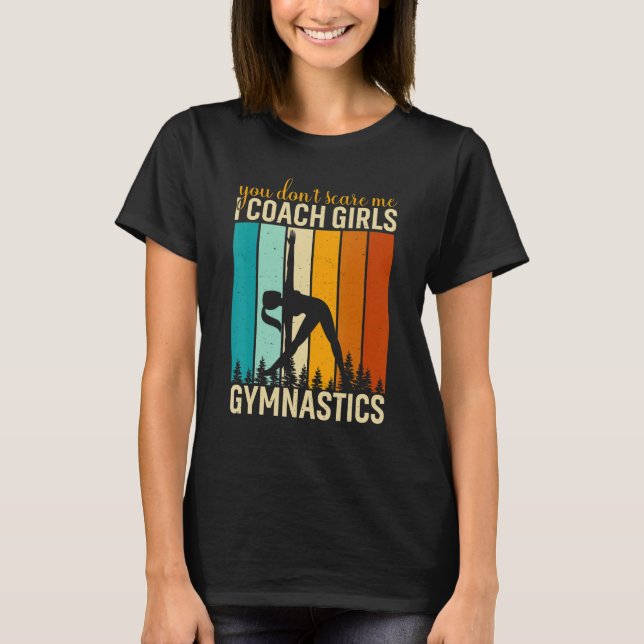 You Don't Scare Me I Coach Girls Gymnastics Gymnas T-Shirt (Front)