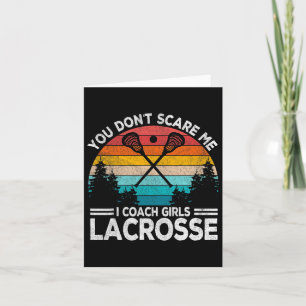 You Don't Scare Me I Coach Girls Lacrosse Coach Re Card