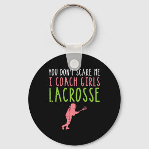 You Dont Scare Me I Coach Girls Lacrosse Funny Lax Key Ring