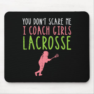 You Dont Scare Me I Coach Girls Lacrosse Funny Lax Mouse Mat