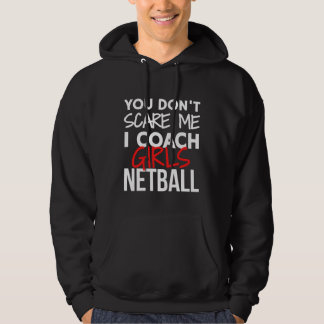 You don't scare me I coach girls netball. Hoodie