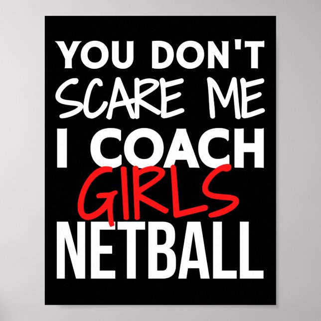 You don't scare me I coach girls netball. Poster (Front)