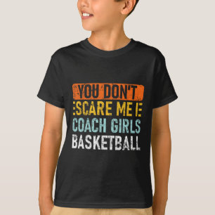 You Don't Scare Me I Coach Girls Sketll T-Shirt