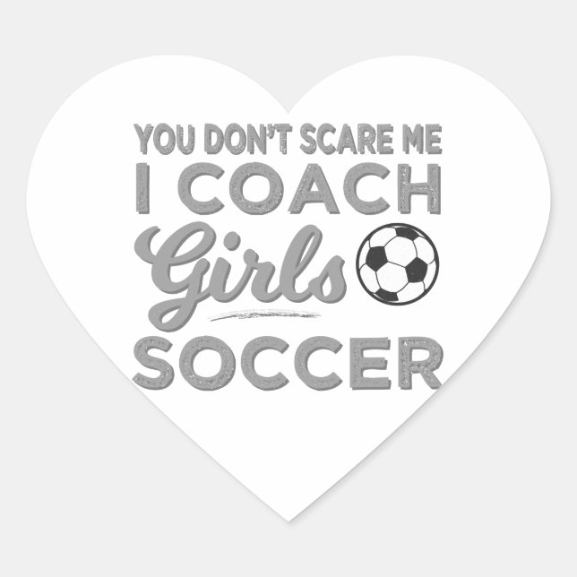 You Don't Scare Me I Coach Girls Soccer Heart Sticker (Front)
