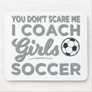 You Don't Scare Me I Coach Girls Soccer Mouse Mat