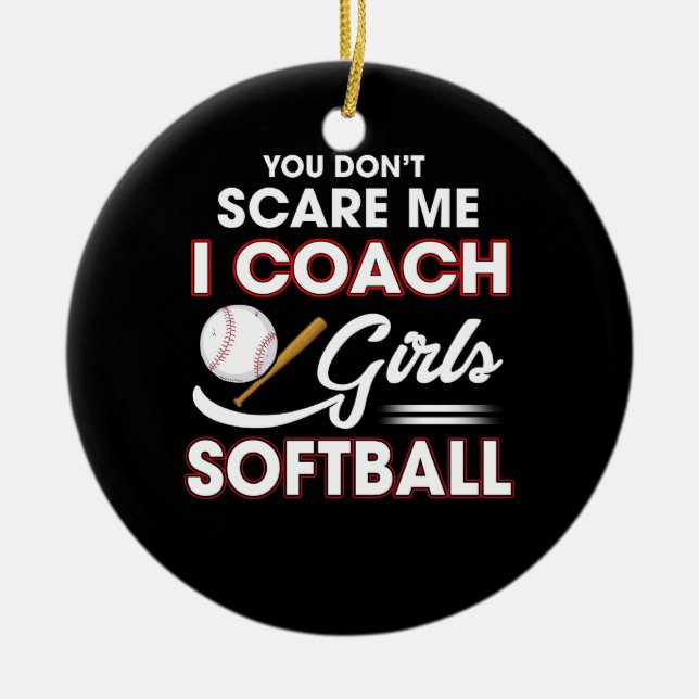 You Don't Scare Me I Coach Girls Softball Ceramic Tree Decoration (Front)