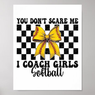 You Don't Scare Me I Coach Girls Softll Softll Coa Poster