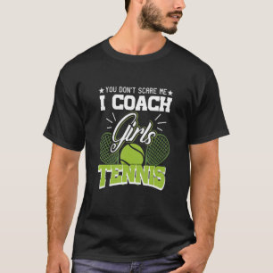 You Don't Scare Me I Coach Girls Tennis Tee Tenni