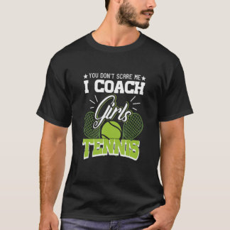 You Don't Scare Me I Coach Girls Tennis Tee  Tenni