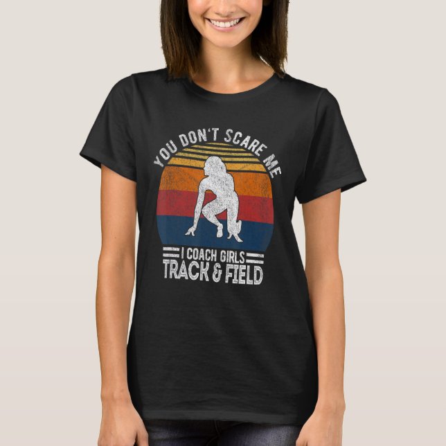 You Don't Scare Me I Coach Girls Track And Field C T-Shirt (Front)