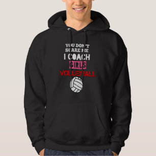 You Don't Scare Me I Coach Girls Volleyball Coach Hoodie