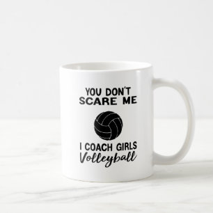 You Don't Scare Me I Coach Girls Volleyball Coffee Mug