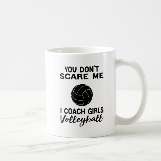 You Don't Scare Me I Coach Girls Volleyball Coffee Mug (Right)