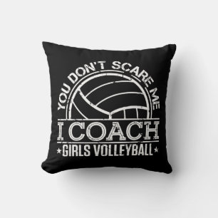 You Don't Scare Me I Coach Girls Volleyball  Cushion