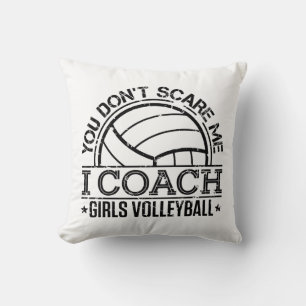 You Don't Scare Me I Coach Girls Volleyball Cushion