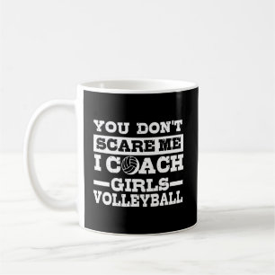 You Don'T Scare Me I Coach Girls Volleyball Gift Coffee Mug