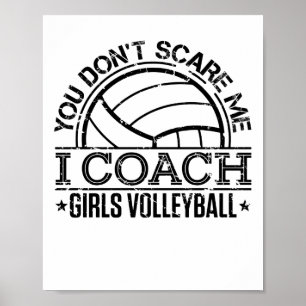You Don't Scare Me I Coach Girls Volleyball Poster