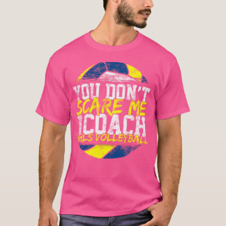 You Don'T Scare Me I Coach Girls Volleyball T-Shirt