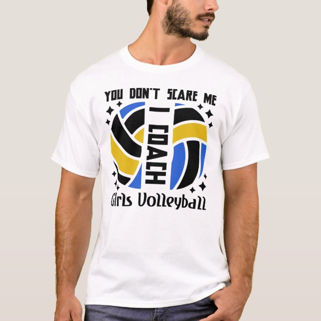 You Don't Scare Me I Coach Girls Volleyball T-Shirt (Front)