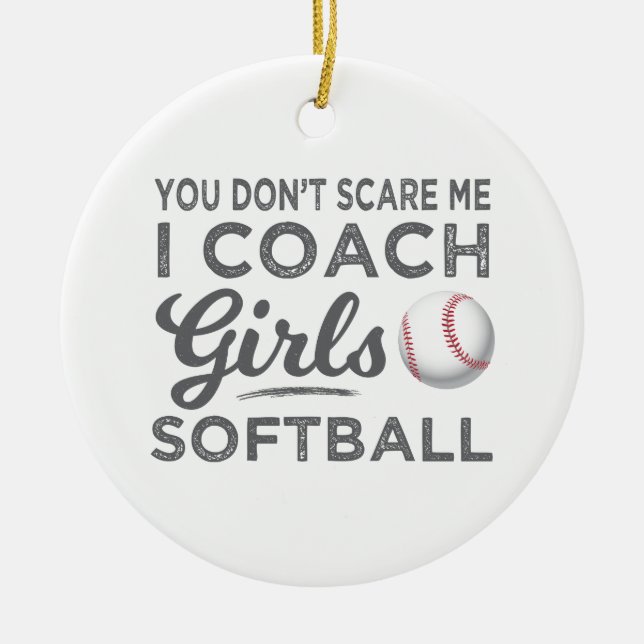 You Don't Scare Me I Coach Softball Gift Ceramic Tree Decoration (Front)